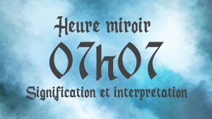 07h07 signification